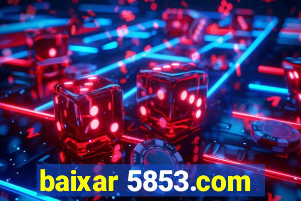 baixar 5853.com